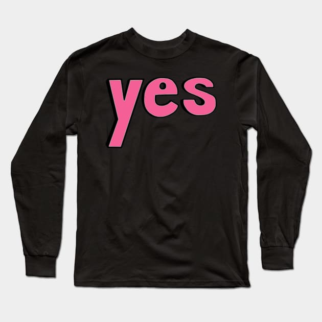 This is the word YES Long Sleeve T-Shirt by Embracing-Motherhood